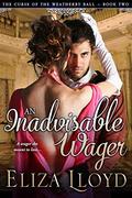 An Inadvisable Wager (The Curse of the Weatherby Ball #2) by Eliza Lloyd