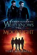 Who Knows the Moonlight (The Vigilante #3) by Tere Michaels