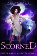 Scorned : A Wolf Shifter Paranormal Romance (Never Marry a Shifter #2) by Azaaa Davis