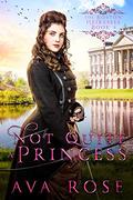 Not Quite a Princess: A Sweet Victorian Action-Adventure Historical Romance (The Boston Heiresses #4) by Ava Rose