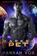 Marked Pet: a Dark SciFi Romance (Marked Mates of the Kroll #3) by Hannah Vox