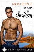 Jaded In Jackson: A True Springs Steamy Contemporary Romance (Ticket To True Love) by Moni Boyce