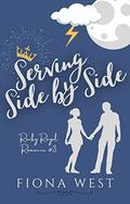 Serving Side by Side: A Rocky Royal Romance novella (Rocky Royal Romance #2.5) by Fiona West