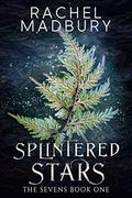 Splintered Stars: The Sevens: Book One (The Sevens #1) by Rachel Madbury