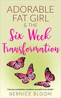 Adorable Fat Girl & the six week transformation: Can you completely transform yourself in six weeks? (Adorable Fat Girl #10) by Bernice Bloom