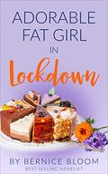 Adorable Fat Girl in Lockdown: Cake, wine & pyjamas (Adorable Fat Girl #11) by Bernice Bloom