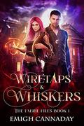Wiretaps & Whiskers (The Faerie Files #1) by Emigh Cannaday