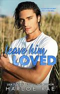 Leave Him Loved by Harloe Rae