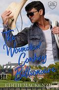 The Wounded Cowboy Billionaire: A clean and wholesome romance (Billionaire Hearts Ranch #1) by Edith Mackenzie