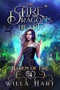 The Fire of the Dragon's Heart: A Reverse Harem Paranormal Fantasy Romance by Willa Hart