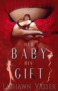 Her Baby His Gift (The Slow Burn Duology #1) by LaShawn Vasser