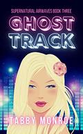 Ghost Track: A Paranormal Rom Com (Supernatural Airwaves #3) by Tabby Monroe