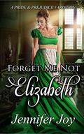 Forget Me Not, Elizabeth: A Pride & Prejudice Variation (Mysteries & Matrimony #4) by Jennifer Joy