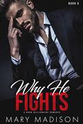 Why He FIGHTS: A Dark Billionaire Romance (Why He Sins #5) by Mary Madison