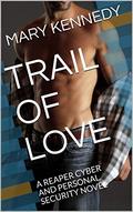 TRAIL OF LOVE: A REAPER CYBER AND PERSONAL SECURITY NOVEL (REAPER Security #20) by Mary Kennedy