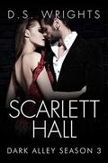 Scarlett Hall: The Complete Third Season (Dark Alley #3) by D.S. Wrights