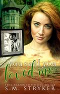 You Said You Loved Me by S.M. Stryker