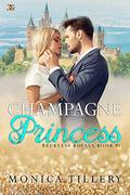 Champagne Princess (Reckless Royals #1) by Monica Tillery
