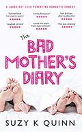 The Bad Mother's Diary (1) (The Bad Mother #1) by Suzy K. Quinn