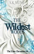 The Wildest Woods: An Adult Dystopian Romance (Eden Chronicles #4) by S.K. Munt