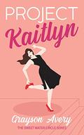 Project Kaitlyn (The Sweet Water Circle #1) by Grayson Avery