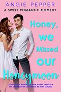 Honey, We Missed Our Honeymoon: A Sweet Romantic Comedy by Angie Pepper