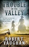 Trouble in The Valley: A Classic Western Fiction Novel by Robert Vaughan