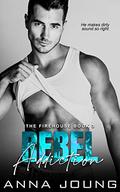 Rebel Addiction (The Firehouse #3) by Anna Joung