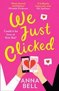 We Just Clicked: the most laugh out loud, hilarious and feel good romantic comedy of 2020! by Anna Bell