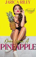 Once Upon A Pineapple: A Sweet and Sassy Romantic Comedy by Jarica Riley