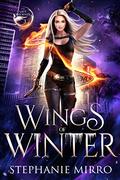 Wings of Winter: A Kickass Urban Fantasy With Romance (The Last Phoenix #3) by Stephanie Mirro