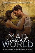 Mad Cruel World: A Dystopian Romance Anthology by K. Leigh