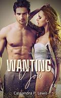 Wanting You: Made For You Trilogy: Book 1 (Made for You Trilogy #1) by Cassandra P. Lewis