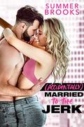 (Accidentally) Married to the Jerk (Playing with Trouble) by Summer Brooks