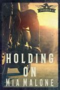 Holding on (Cascadia #1) by Mia Malone