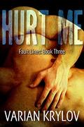 Hurt Me: Fault Lines Book Three (Fault Lines #3) by Varian Krylov