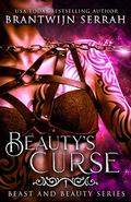 Beauty's Curse (Beast and Beauty #1) by Brantwijn Serrah