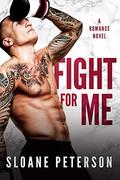 Fight for Me : A Friends to Lovers Romance by Sloane Peterson