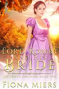 Lord Robert and his bride (The Duke's Brothers #2) by Fiona Miers