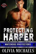 Protecting Harper (Special Forces: Operation Alpha; Watchdog Protector #1) by Olivia Michaels
