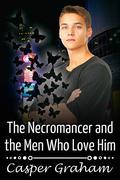 The Necromancer and the Men Who Love Him by Casper Graham