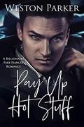 Pay Up Hot Stuff: A Billionaire Fake Fiancée Romance by Weston Parker