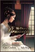 Mr Darcy's Persuasion: An Austen-inspired tale of pride, prejudice and persuasion by Cass Grafton