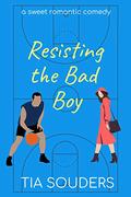 Resisting the Bad Boy: A Sweet Romantic Comedy (Love on the Court #3) by Tia Souders