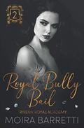 Royal Bully Bail (Rivenn Royal Academy #2) by Moira Barretti