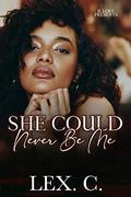 She Could Never Be Me by Lex. C.