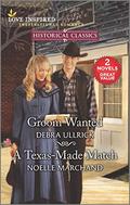 Groom Wanted & A Texas-Made Match (Love Inspired Historical Classics) by Noelle Marchand