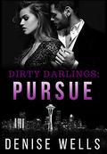 Dirty Darlings: Pursue: A dark romantic suspense by Denise Wells