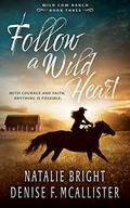 Follow a Wild Heart: A Christian Contemporary Western Romance Series (Wild Cow Ranch #3) by Denise F. McAllister
