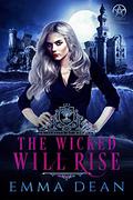 The Wicked Will Rise: A Reverse Harem Academy Series by Emma Dean